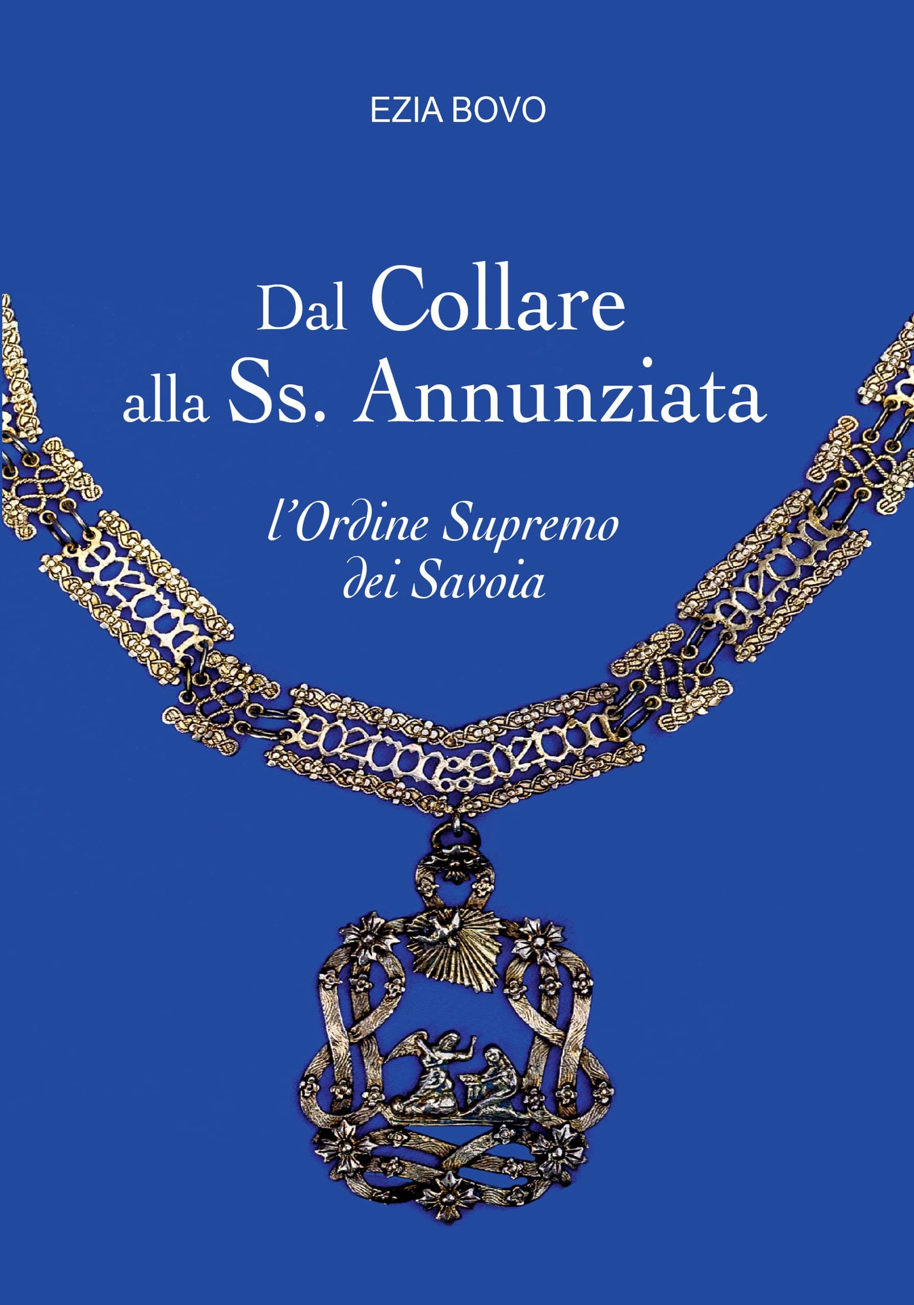 Copertina di Dal Collare alla SS. Annunziata – Il supremo Ordine dei Savoia